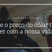 O que o preço do dólar tem a ver com a nossa vida? OMDN, O Mundo dos Negócios