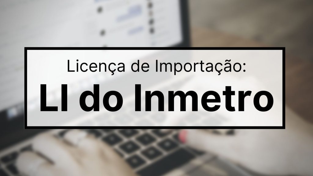 Série LI conheça melhor a Licença de Importação do Inmetro_OMDN_O Mundo dos Negócios