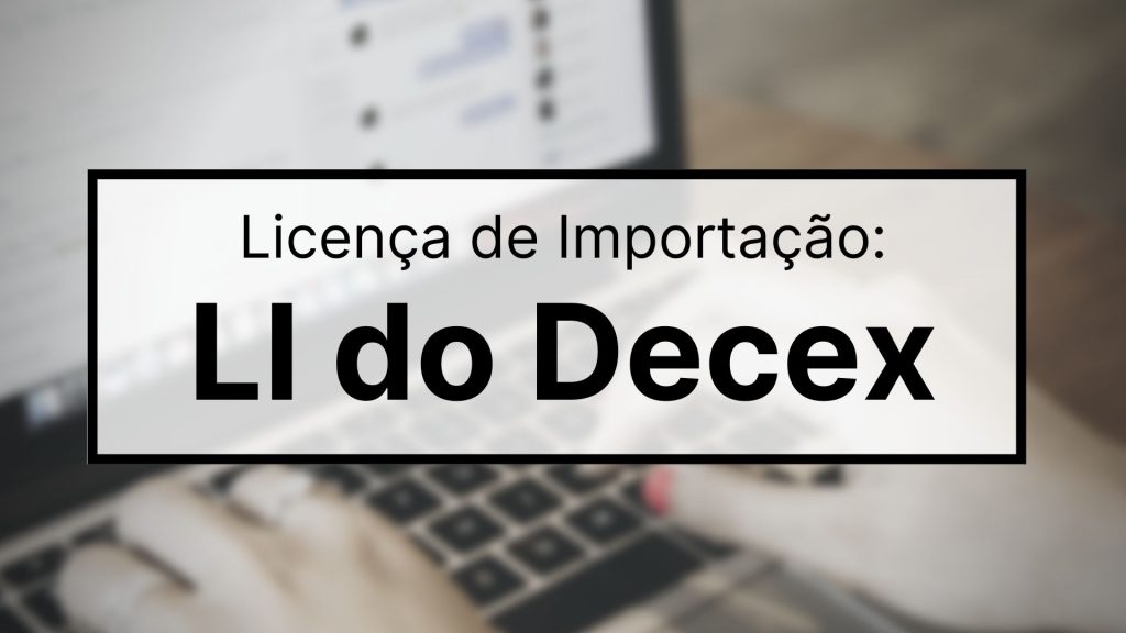 Série LI quando é solicitada a Licença de Importação do Decex_OMDN_O Mundo dos Negócios