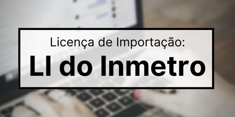 Série LI conheça melhor a Licença de Importação do Inmetro_OMDN_O Mundo dos Negócios