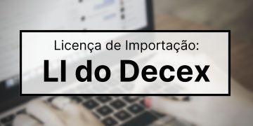 Série LI quando é solicitada a Licença de Importação do Decex_OMDN_O Mundo dos Negócios